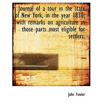 Journal of a Tour in the State of New York, in the Year 1830; With Remarks on Agriculture in Those P