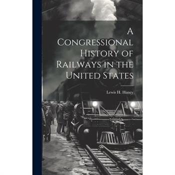A Congressional History of Railways in the United States