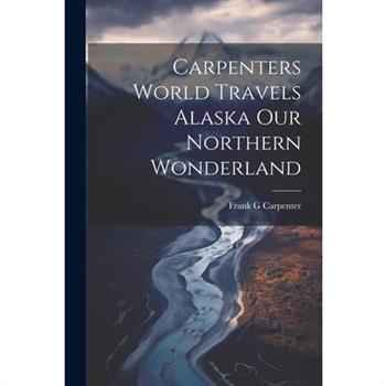 Carpenters World Travels Alaska Our Northern Wonderland