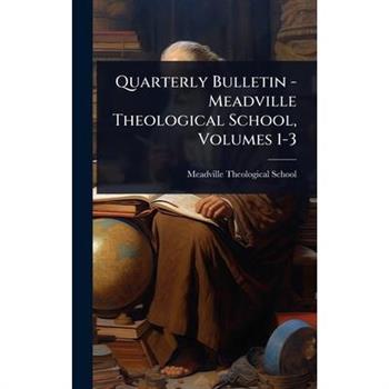 Quarterly Bulletin - Meadville Theological School, Volumes 1-3