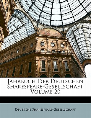 Jahrbuch Der Deutschen Shakespeare-Gesellschaft, Volume 20