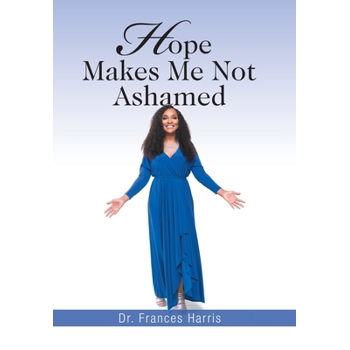 Hope Makes Me Not Ashamed