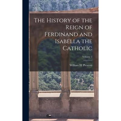 The History of the Reign of Ferdinand and Isabella the Catholic; Volume 2