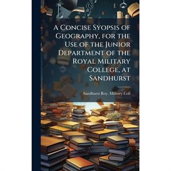 A Concise Syopsis of Geography, for the Use of the Junior Department of the Royal Military College, at Sandhurst
