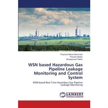 WSN based Hazardous Gas Pipeline Leakage Monitoring and Control System
