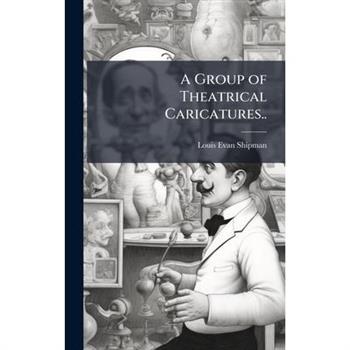 A Group of Theatrical Caricatures..