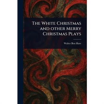 The White Christmas and Other Merry Christmas Plays