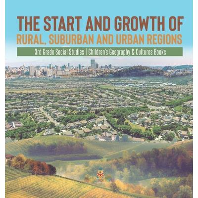 The Start and Growth of Rural, Suburban and Urban Regions 3rd Grade Social Studies Children’s Geography & Cultures Books The Start and Growth of Rural, Suburban and Urban Regions 3rd Grade Social Studies Children’s Geography & Cultures Books