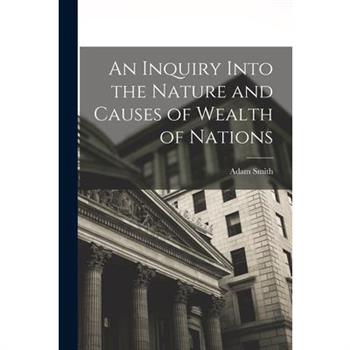 An Inquiry Into the Nature and Causes of Wealth of Nations