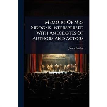 Memoirs Of Mrs Siddons Interspersed With Anecdotes Of Authors And Actors
