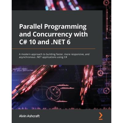Parallel Programming and Concurrency with C# 10 and .NET 6