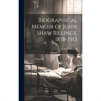 Biographical Memoir of John Shaw Billings, 1838-1913