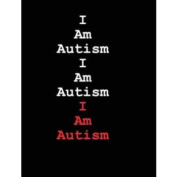 I Am Autism I Am Autism I Am Autism
