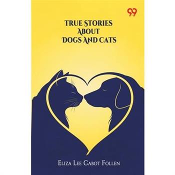 True Stories About Dogs And Cats