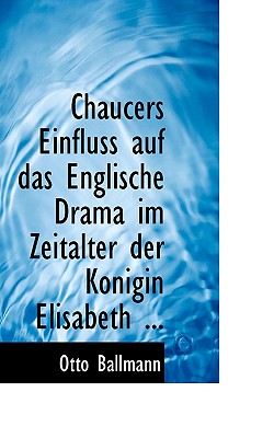 Chaucers Einfluss Auf Das Englische Drama Im Zeitalter Der Konigin Elisabeth ...