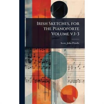 Irish Sketches, for the Pianoforte Volume v.1-3