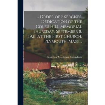 ... Order of Exercises, Dedication of the Cole's Hill Memorial Thursday, September 8, 1921, at the First Church, Plymouth, Mass. ..