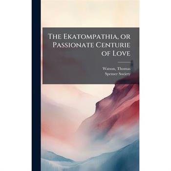 The Ekatompathia, or Passionate Centurie of Love
