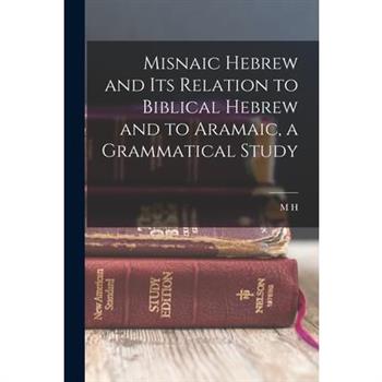 Misnaic Hebrew and its Relation to Biblical Hebrew and to Aramaic, a Grammatical Study