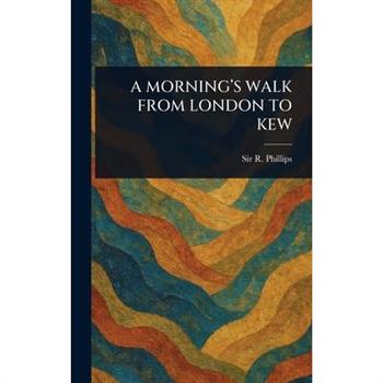 A Morning's Walk from London to Kew