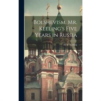 Bolshevism. Mr. Keeling’s Five Years in Russia