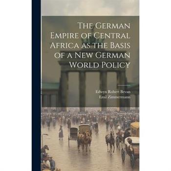 The German Empire of Central Africa as the Basis of a new German World Policy