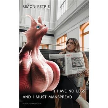 I Have No Legs And I Must Manspread