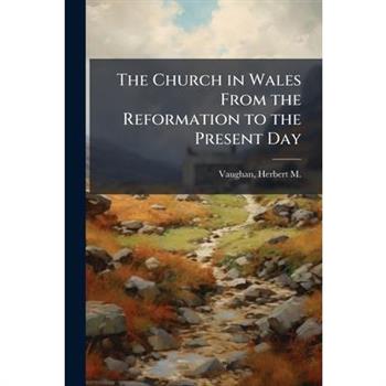 The Church in Wales From the Reformation to the Present Day