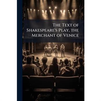 The Text of Shakespeare’s Play, the Merchant of Venice The Text of Shakespeare’s Play, the Merchant of Venice