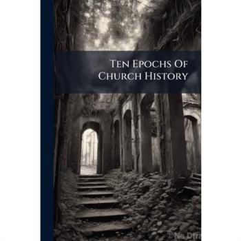 Ten Epochs Of Church History