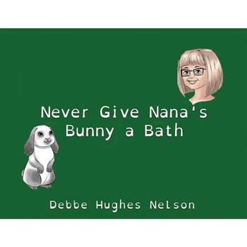 Never Give Nana’s Bunny a Bath