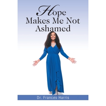 Hope Makes Me Not Ashamed