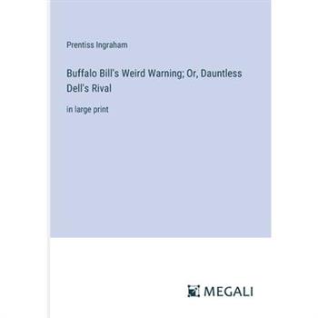 Buffalo Bill’s Weird Warning; Or, Dauntless Dell’s Rival