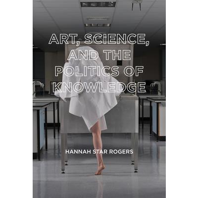 Art, Science, and the Politics of Knowledge