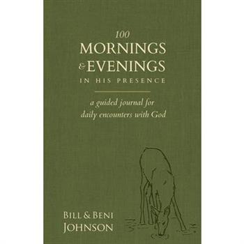 100 Mornings and Evenings in His Presence