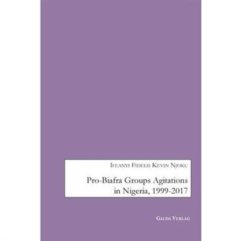 Pro-Biafra Groups Agitations in Nigeria, 1999-2017