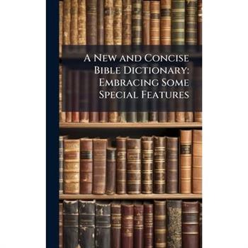 A New and Concise Bible Dictionary