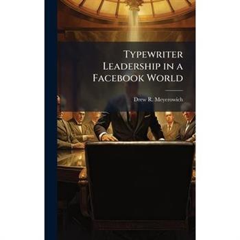 Typewriter Leadership in a Facebook World