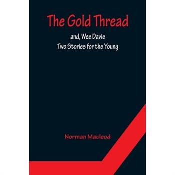 The Gold Thread; and, Wee Davie