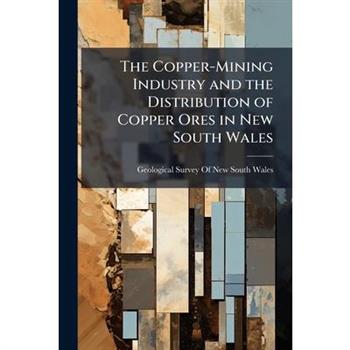 The Copper-Mining Industry and the Distribution of Copper Ores in New South Wales