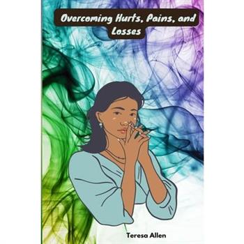 Overcoming Hurts, Pains, and Losses