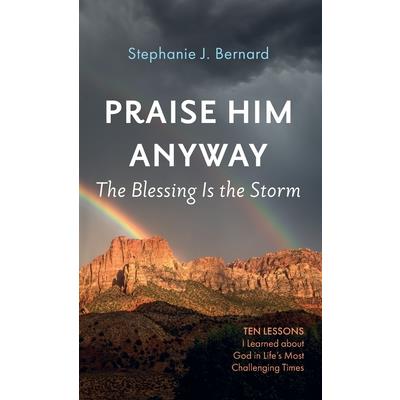 Praise Him Anyway: The Blessing Is the Storm