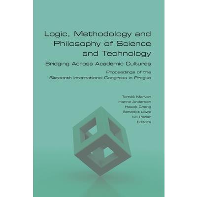 Logic, Methodology and Philosophy of Science and Technology. Bridging Across Academic Cultures. Proceedings of the Sixteenth International Congress in Prague
