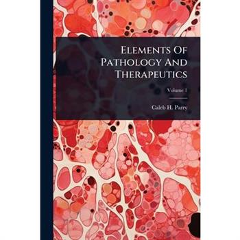 Elements Of Pathology And Therapeutics