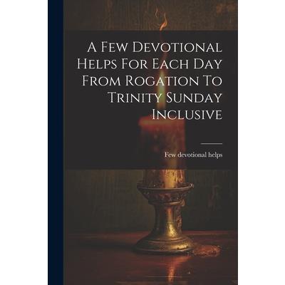 A Few Devotional Helps For Each Day From Rogation To Trinity Sunday Inclusive