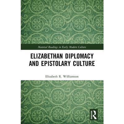 Elizabethan Diplomacy and Epistolary Culture