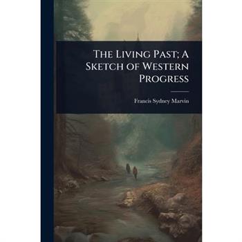 The Living Past; A Sketch of Western Progress