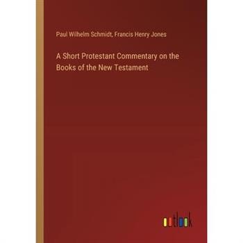 A Short Protestant Commentary on the Books of the New Testament