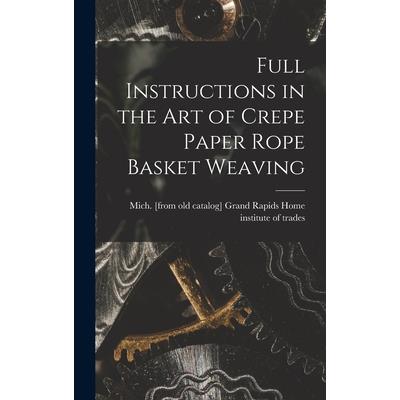 Full Instructions in the art of Crepe Paper Rope Basket Weaving