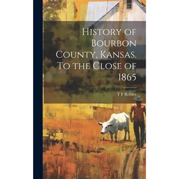 History of Bourbon County, Kansas. To the Close of 1865